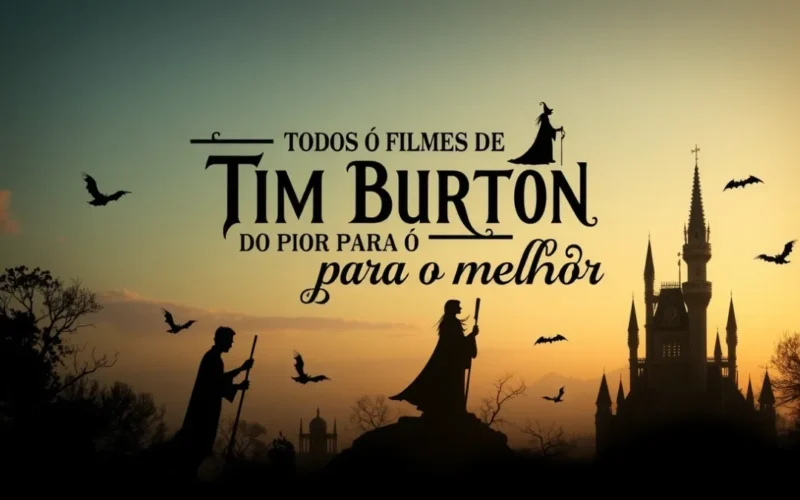 Todos os filmes de Tim Burton do pior para o melhor